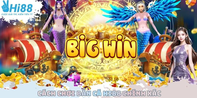 Cách chơi bắn cá Hi88 chính xác