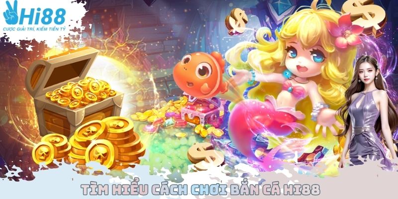 Tìm hiểu cách chơi bắn cá Hi88