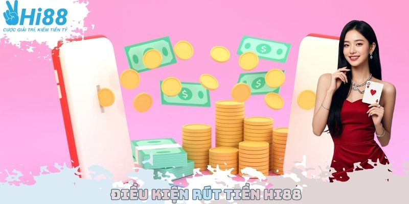 Điều kiện rút tiền Hi88