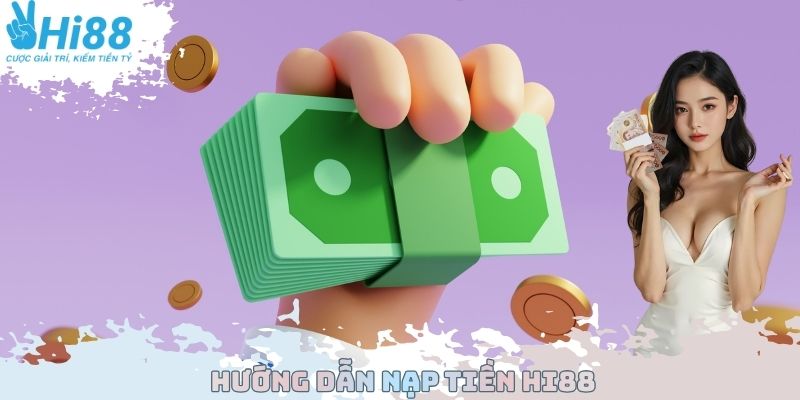 Hướng dẫn nạp tiền Hi88