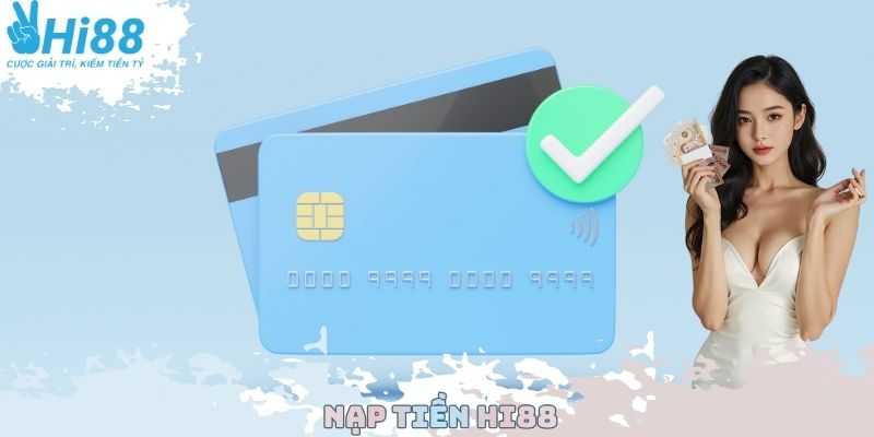 Nạp Tiền Hi88 - Thực Hiện Nhanh Chỉ Trong Vòng 1 Phút